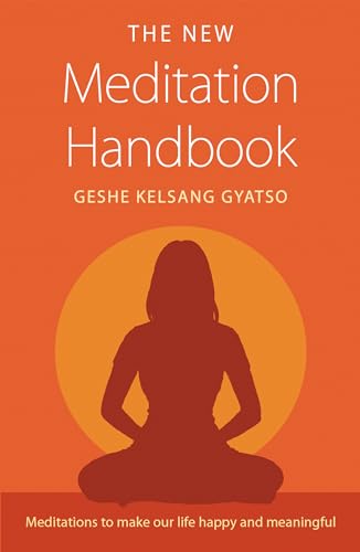 The New Meditation Handbook: Meditations to Make Our Life Happy and Meaningful