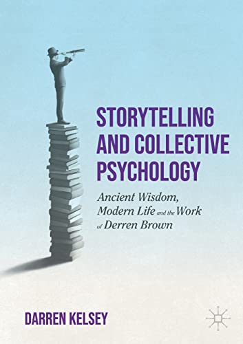 Storytelling and Collective Psychology: Ancient Wisdom, Modern Life and the Work of Derren Brown von Palgrave Macmillan
