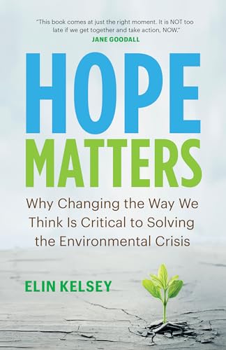 Hope Matters: Why Changing the Way We Think Is Critical to Solving the Environmental Crisis (David Suzuki Institute)