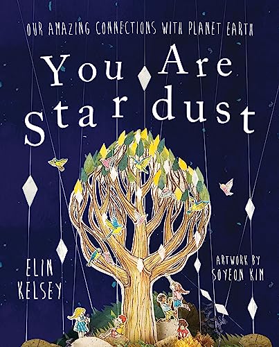 You are Stardust: Our Amazing Connections With Planet Earth