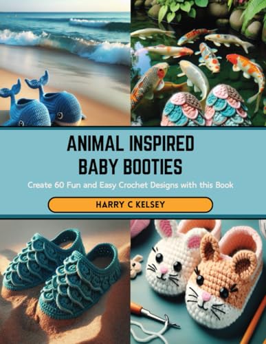 Animal Inspired Baby Booties: Create 60 Fun and Easy Crochet Designs with this Book von Independently published