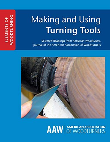 Making and Using Turning Tools (ELEMENTS OF WOODTURNING, Band 1)