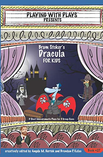 Bram Stoker's Dracula for Kids: 3 Short Melodramatic Plays for 3 Group Sizes (Playing With Plays, Band 27)