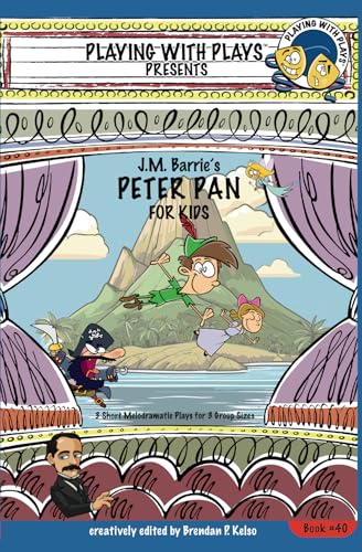 J.M. Barrie's Peter Pan for Kids: 3 Short Melodramatic Plays for 3 Group Sizes (Playing With Plays, Band 40) von Playing With Plays