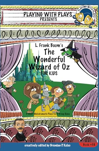 L. Frank Baum's The Wonderful Wizard of Oz for Kids: 3 Short Melodramatic Plays for 3 Group Sizes (Playing With Plays, Band 38)