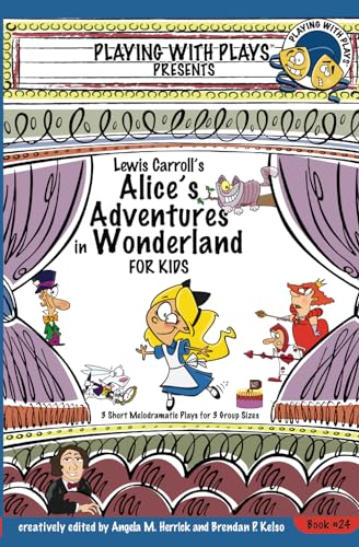 Lewis Carroll's Alice's Adventures in Wonderland for Kids: 3 Short Melodramatic Plays for 3 Group Sizes (Playing With Plays, Band 24) von Independently Published