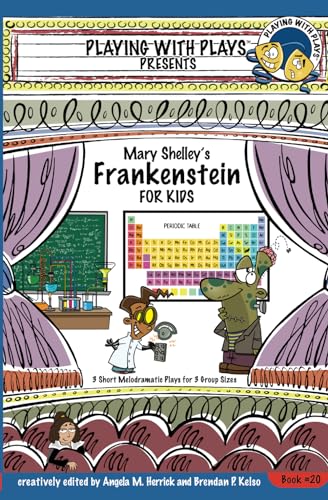 Mary Shelley's Frankenstein for Kids: 3 Short Melodramatic Plays for 3 Group Sizes (Playing With Plays, Band 20)