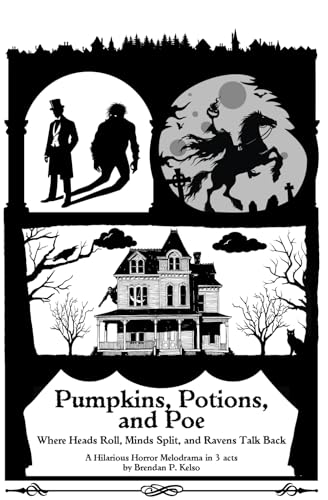 Pumpkins, Potions, and Poe: Where Heads Roll, Minds Split, and Ravens Talk Back (Playing With Plays Full-Length Scripts) von Playing With Plays