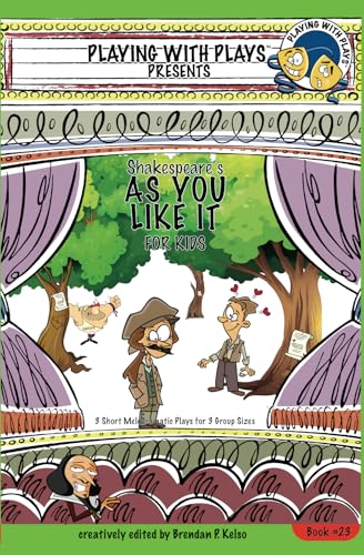 Shakespeare’s As You Like It for Kids: 3 Short Melodramatic Plays for 3 Group Sizes (Playing With Plays, Band 23)