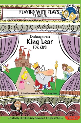 Shakespeare's King Lear for Kids: 3 Short Melodramatic Plays for 3 Group Sizes (Playing With Plays, Band 19) von CREATESPACE