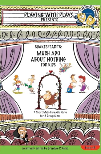 Shakespeare's Much Ado About Nothing for Kids: 3 Short Melodramatic Plays for 3 Group Sizes (Playing With Plays, Band 6)