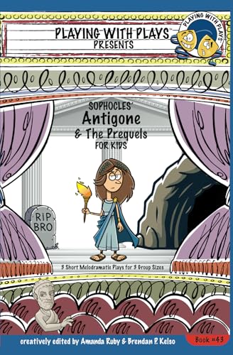 Sophocles' Antigone and the Prequels for Kids: 3 Short Melodramatic Plays for 3 Group Sizes (Playing With Plays, Band 43) von Playing With Plays