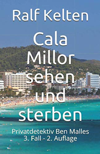 Cala Millor sehen und sterben: Privatdetektiv Ben Malles 3. Fall - 2. Auflage (Gelber Mallorca-Krimi, Band 3) von Independently published