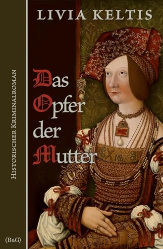 Das Opfer der Mutter. Historischer Kriminalroman (Ilse Kramer) von tolino media