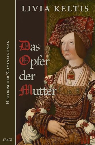 Das Opfer der Mutter. Historischer Kriminalroman (Ilse Kramer)