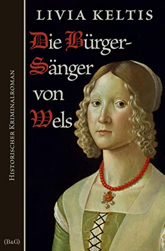 Die Bürgersänger von Wels: Historischer Kriminalroman (Ilse Kramer) von tolino media