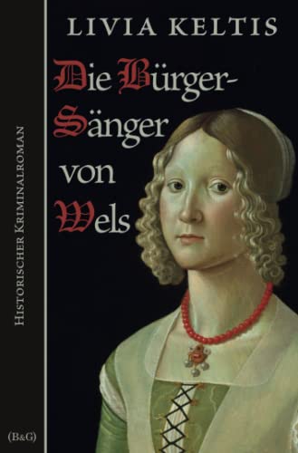 Die Bürgersänger von Wels: Historischer Kriminalroman im Spätmittelalter (Ilse Kramer, Band 5) von Independently published