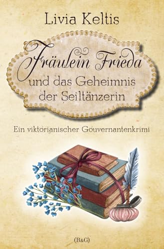 Fräulein Frieda und das Geheimnis der Seiltänzerin: Ein viktorianischer Gouvernantenkrimi (Fräulein Frieda ermittelt, Band 3) von Independently published