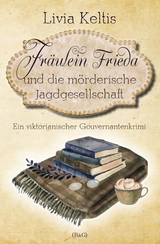 Fräulein Frieda und die mörderische Jagdgesellschaft: Ein viktorianischer Gouvernantenkrimi (Fräulein Frieda ermittelt, Band 5) von Independently published