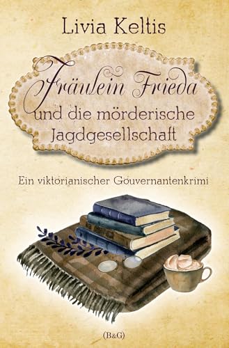 Fräulein Frieda und die mörderische Jagdgesellschaft. Ein viktorianischer Gouvernantenkrimi (Fräulein Frieda ermittelt) von tolino media