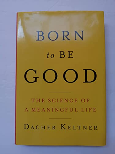 Born to Be Good: The Science of a Meaningful Life