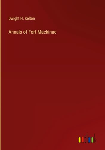 Annals of Fort Mackinac von Outlook Verlag