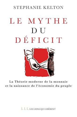Le mythe du déficit: La théorie moderne de la monnaie et la naissance de l'économie du peuple Le mythe du déficit: La théorie moderne de la monnaie et la naissance de l'économie du peuple