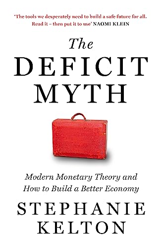 The Deficit Myth: Modern Monetary Theory and How to Build a Better Economy von John Murray