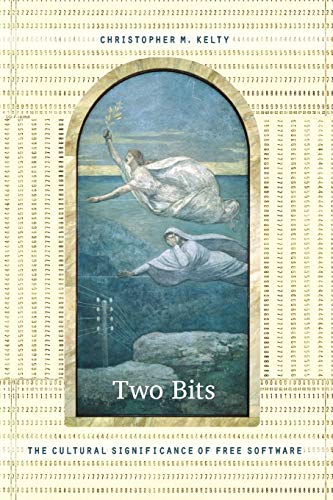 Two Bits: The Cultural Significance of Free Software (Experimental Futures: Technological Lives, Scientific Arts, Anthropological Voices) von Duke University Press