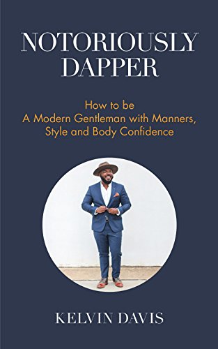 Notoriously Dapper: How to Be a Modern Gentleman with Manners, Style and Body Confidence (Life Skills) von MANGO