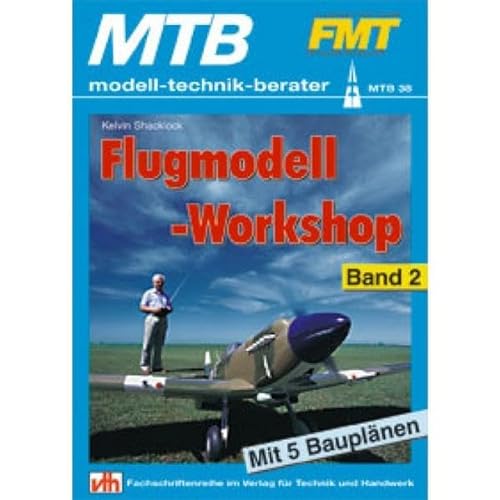 Flugmodell-Workshop - Band 2: Vorbildgetreue Modelle nach Bauplan bauen: Mit 5 Bauplänen von VTH GmbH