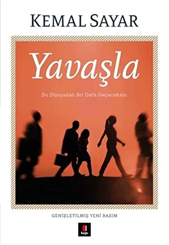 Yavasla: Bu Dünyadan Bir Defa Gececeksin: Bu Dünyadan Bir Defa Geçeceksin von Kapı Yayınları
