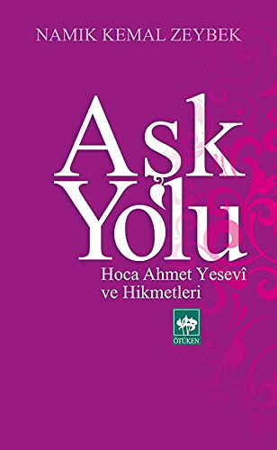 Ask Yolu: Hoca Ahmet Yesevi ve Hikmetleri von Ötüken Neşriyat