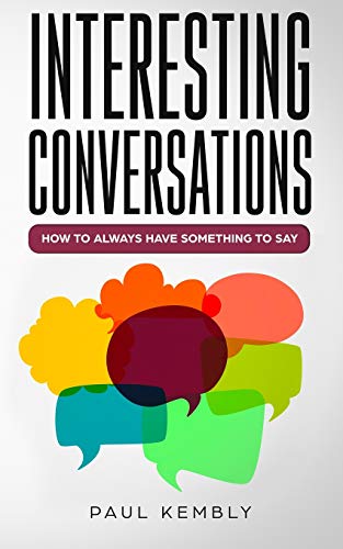 Interesting Conversations: How to Always Have Something to Say von Independently Published