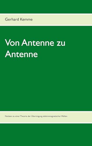 Von Antenne zu Antenne: Notizen zu einer Theorie der Übertragung elektromagnetischer Wellen
