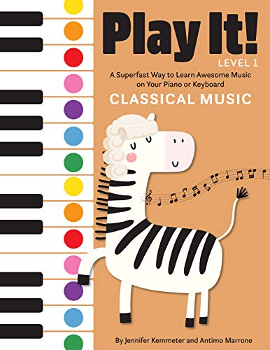 Play It! Classical Music: A Superfast Way to Learn Awesome Music on Your Piano or Keyboard Play It! Classical Music: A Superfast Way to Learn Awesome Music on Your Piano or Keyboard