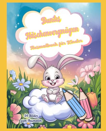 Ausmalbilder / Malvorlagen für Kinder, buntes Häschenvergnügen: Entdecken Sie die zauberhafte Welt unsere liebevoll gestalteten 34 Ausmalbilder für Kinder! von Independently published
