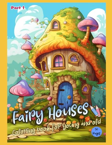 Fairy Houses Coloring Book for Young and Old for Creative Development and Relaxation Part 1 von Independently published