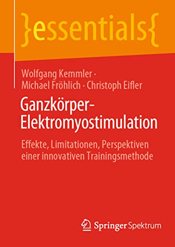 Ganzkörper-Elektromyostimulation: Effekte, Limitationen, Perspektiven einer innovativen Trainingsmethode (essentials)