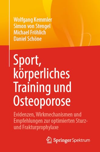 Sport, körperliches Training und Osteoporose: Evidenzen, Wirkmechanismen und Empfehlungen zur optimierten Sturz- und Frakturprophylaxe