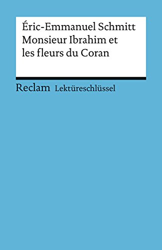 Lektüreschlüssel. Éric-Emmanuel Schmitt: Monsieur Ibrahim et les fleurs du Coran: Kemmner, Ernst – Lektürehilfe; Vorbereitung auf Klausur, Abitur und Matura – 15393 (Reclams Universal-Bibliothek)