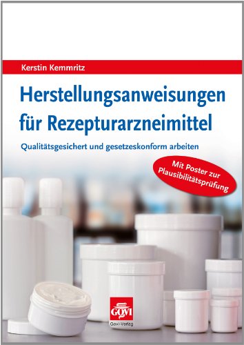 Herstellungsanweisungen für Rezepturarzneimittel: Qualitätsgesichert und gesetzeskonform arbeiten (Govi)