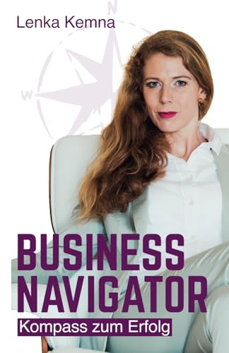 Business Navigator: Kompass zum Erfolg von neuDenken Media