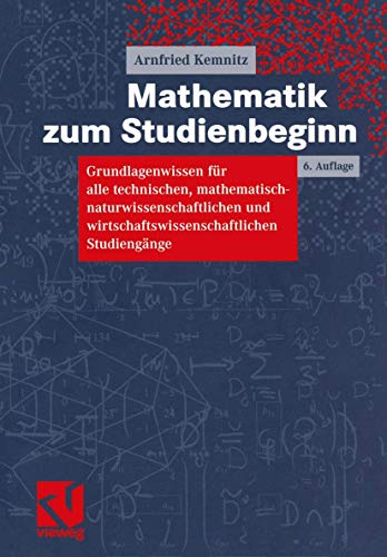 Mathematik zum Studienbeginn: Grundlagenwissen für alle technischen, mathematisch-naturwissenschaftlichen und wirtschaftswissenschaftlichen Studiengänge