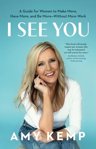 I See You: A Guide for Women to Make More, Have More, and Be More—Without More Work
