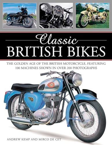 Classic British Bikes: The Golden Age of the British Motorcycles, Featuring 100 Machines Shown in Over 200 Photographs: The Golden Age of the British ... 100 Machines Shown in Over 200 Photographs