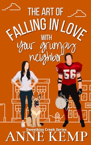 The Art of Falling in Love with Your Grumpy Neighbor: A closed door grumpy sunshine rom com: A small town rom com (Sweetkiss Creek Series) von Red Bird Publishing