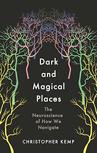 Dark and Magical Places: The Neuroscience of How We Navigate