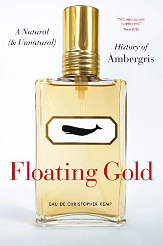 Floating Gold: A Natural and Unnatural History of Ambergris von University of Chicago Press