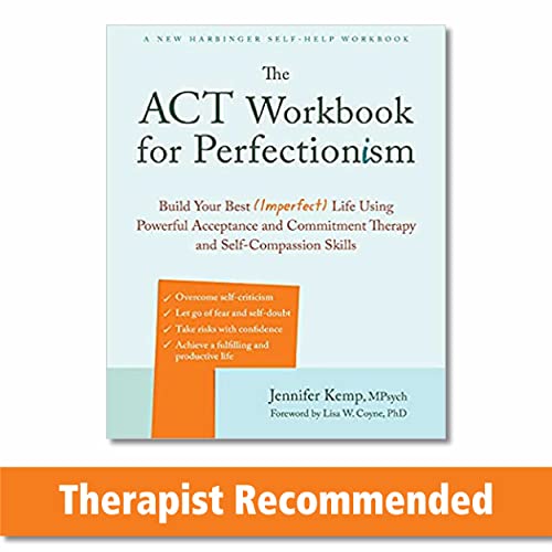 The ACT Workbook for Perfectionism: Build Your Best (Imperfect) Life Using Powerful Acceptance & Commitment Therapy and Self-Compassion Skills